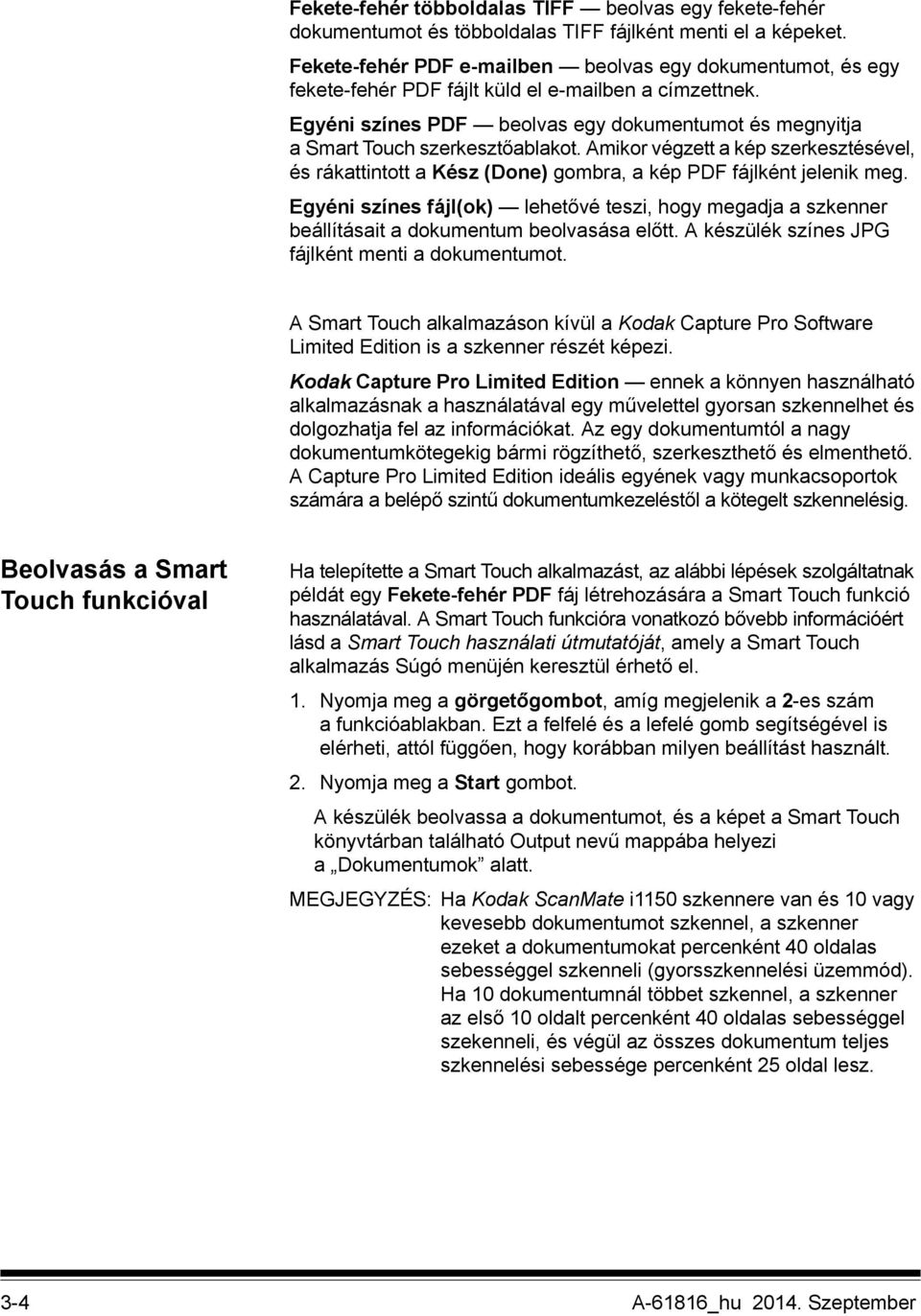 Egyéni színes PDF beolvas egy dokumentumot és megnyitja a Smart Touch szerkesztőablakot. Amikor végzett a kép szerkesztésével, és rákattintott a Kész (Done) gombra, a kép PDF fájlként jelenik meg.