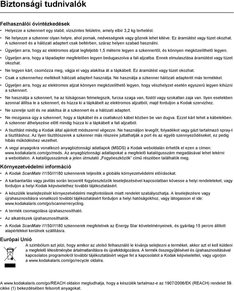 A szkennert és a hálózati adaptert csak beltérben, száraz helyen szabad használni.