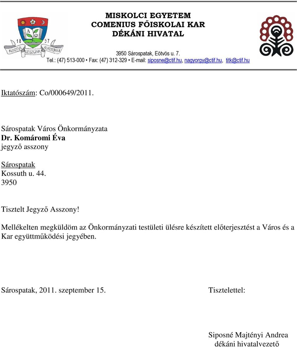 Sárospatak Város Önkormányzata Dr. Komáromi Éva jegyzı asszony Sárospatak Kossuth u. 44. 3950 Tisztelt Jegyzı Asszony!