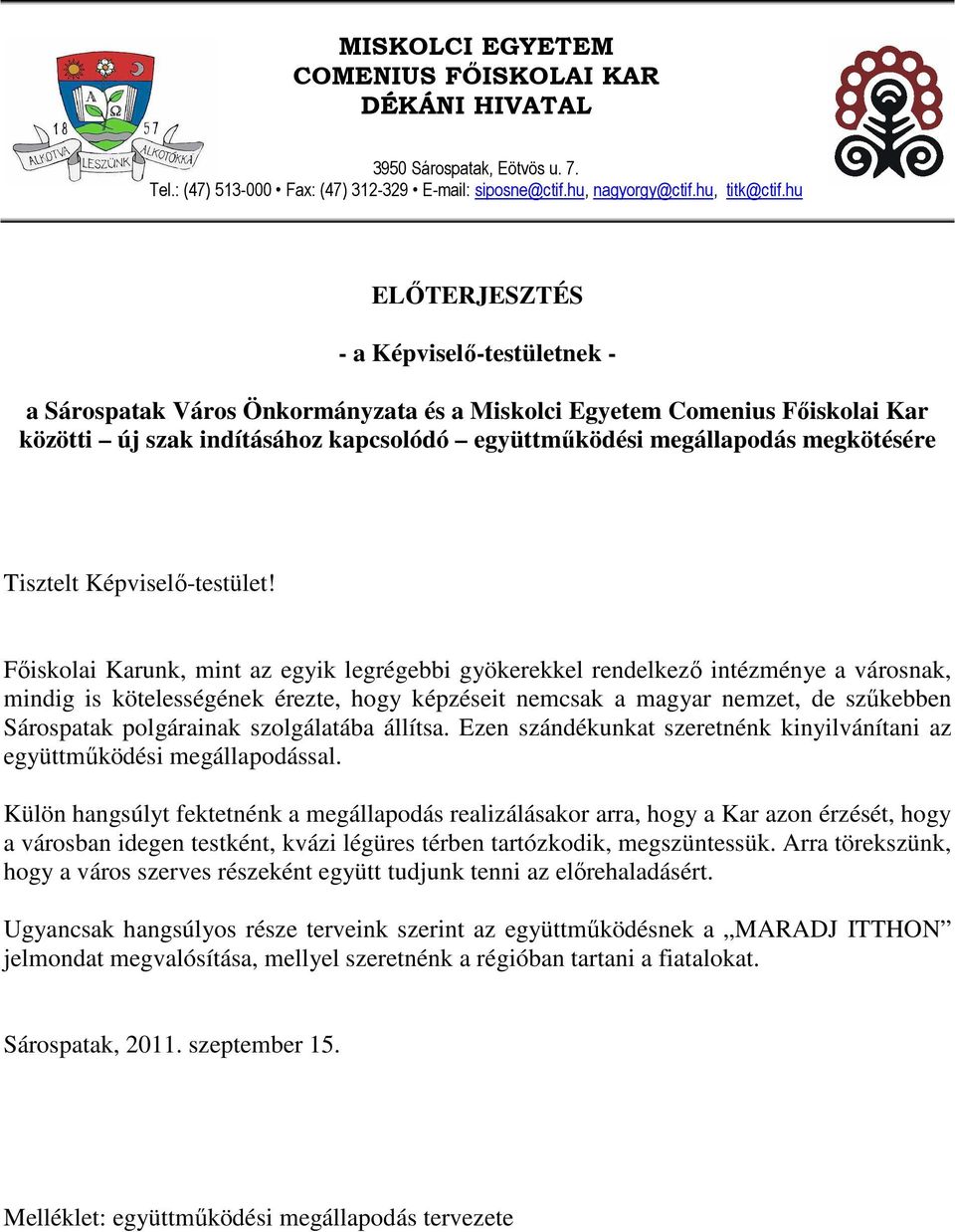 megkötésére Tisztelt Képviselı-testület!