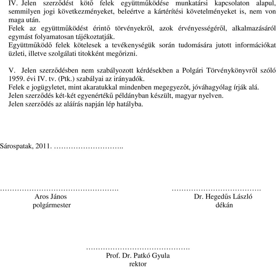 Együttmőködı felek kötelesek a tevékenységük során tudomására jutott információkat üzleti, illetve szolgálati titokként megırizni. V.