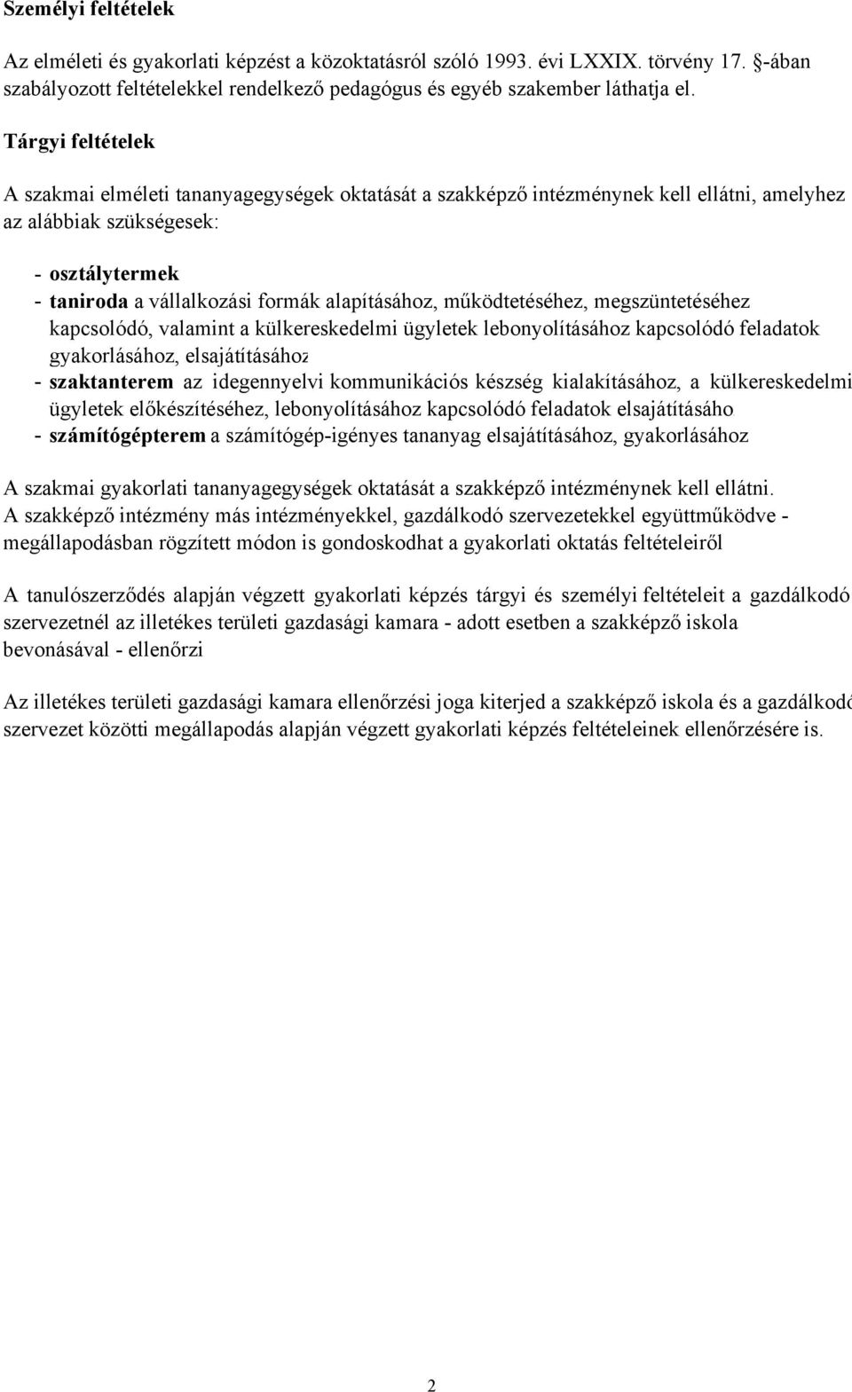 alapításához, működtetéséhez, megszüntetéséhez kapcsolódó, valamint a külkereskedelmi ügyletek lebonyolításához kapcsolódó feladatok gyakorlásához, elsajátításához szaktanterem az idegennyelvi