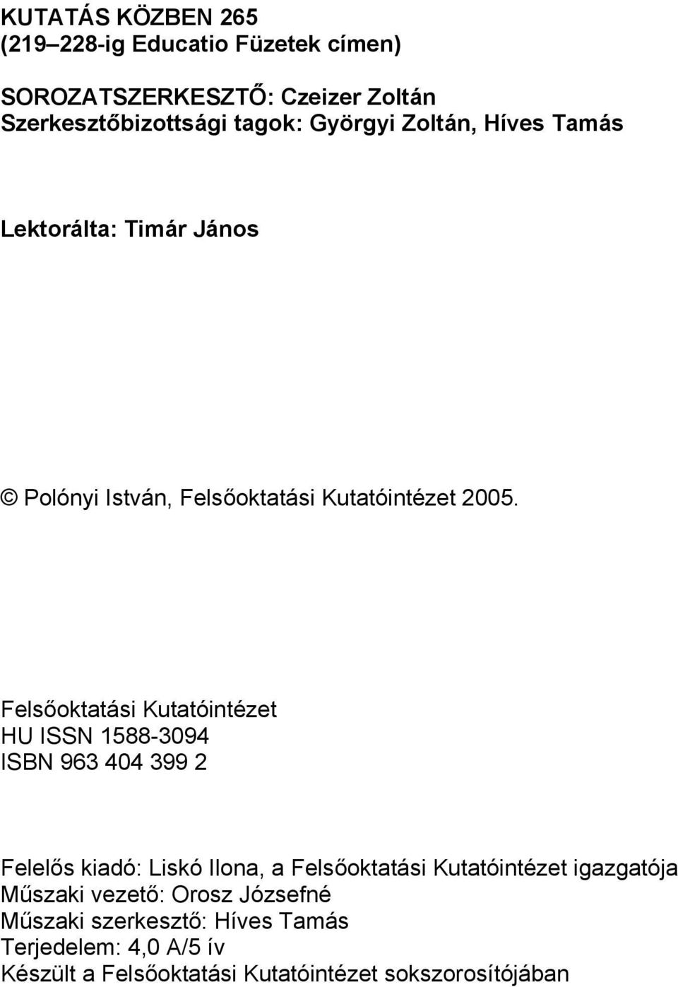 Felsőoktatási Kutatóintézet HU ISSN 1588-3094 ISBN 963 404 399 2 Felelős kiadó: Liskó Ilona, a Felsőoktatási Kutatóintézet