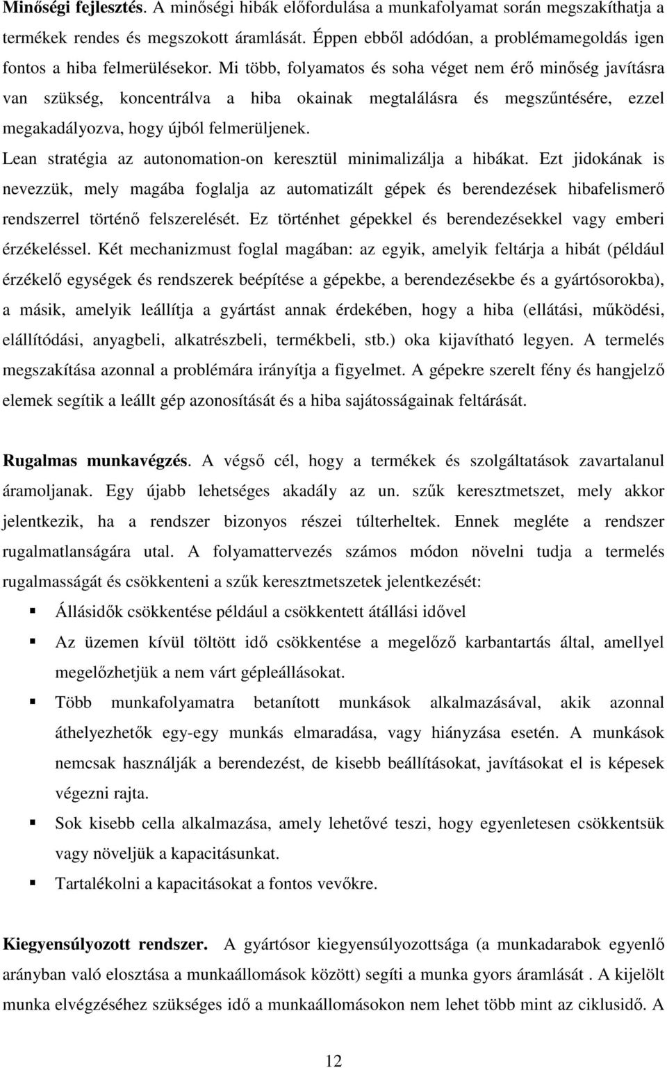Mi több, folyamatos és soha véget nem érı minıség javításra van szükség, koncentrálva a hiba okainak megtalálásra és megszőntésére, ezzel megakadályozva, hogy újból felmerüljenek.
