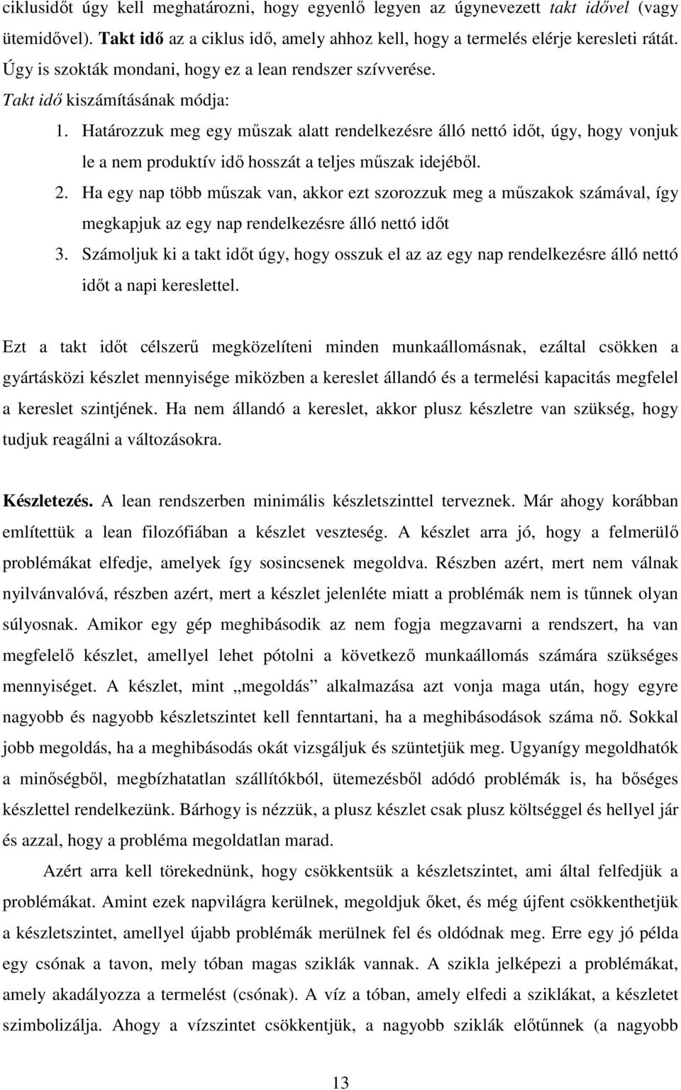 Határozzuk meg egy mőszak alatt rendelkezésre álló nettó idıt, úgy, hogy vonjuk le a nem produktív idı hosszát a teljes mőszak idejébıl. 2.