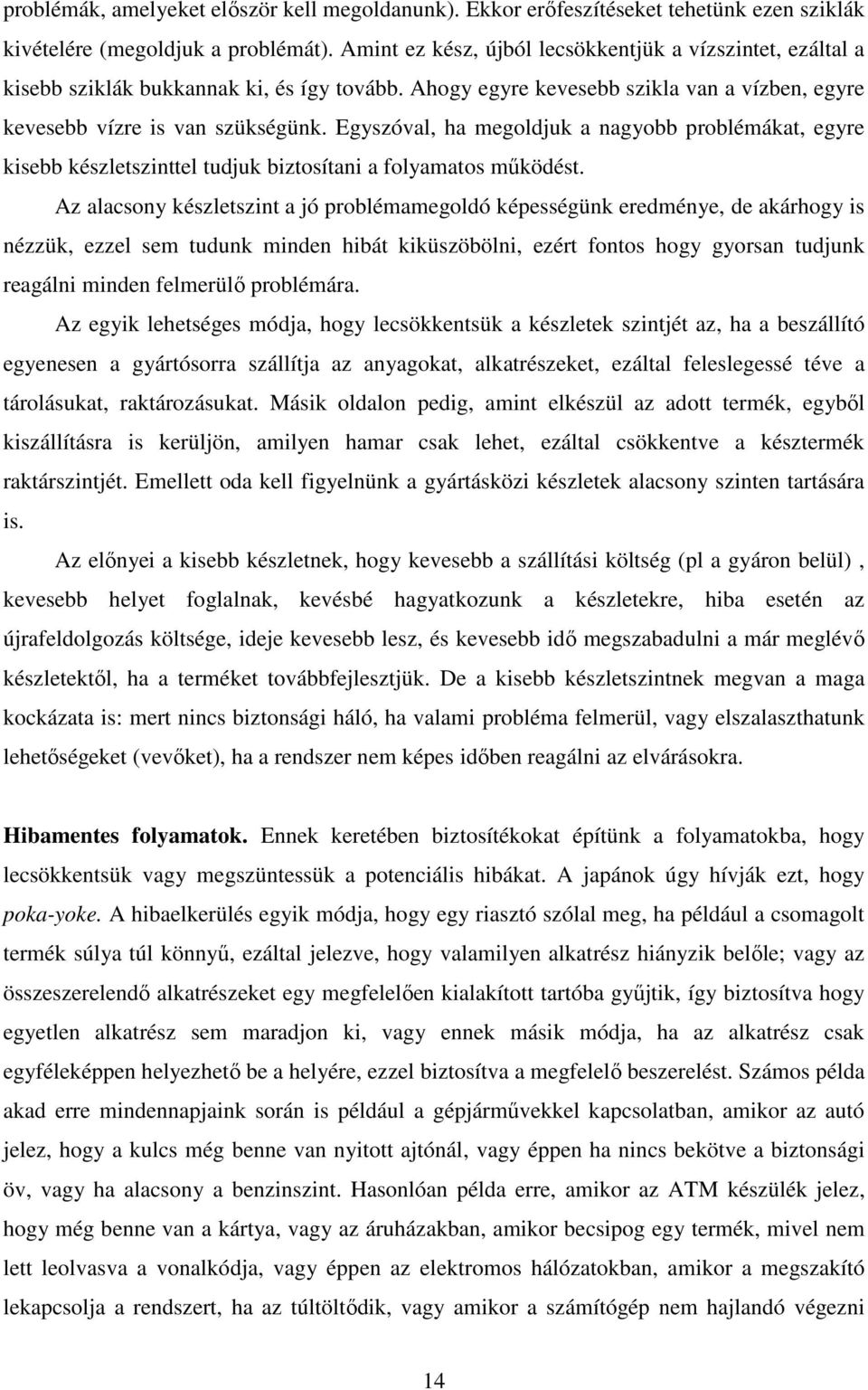 Egyszóval, ha megoldjuk a nagyobb problémákat, egyre kisebb készletszinttel tudjuk biztosítani a folyamatos mőködést.