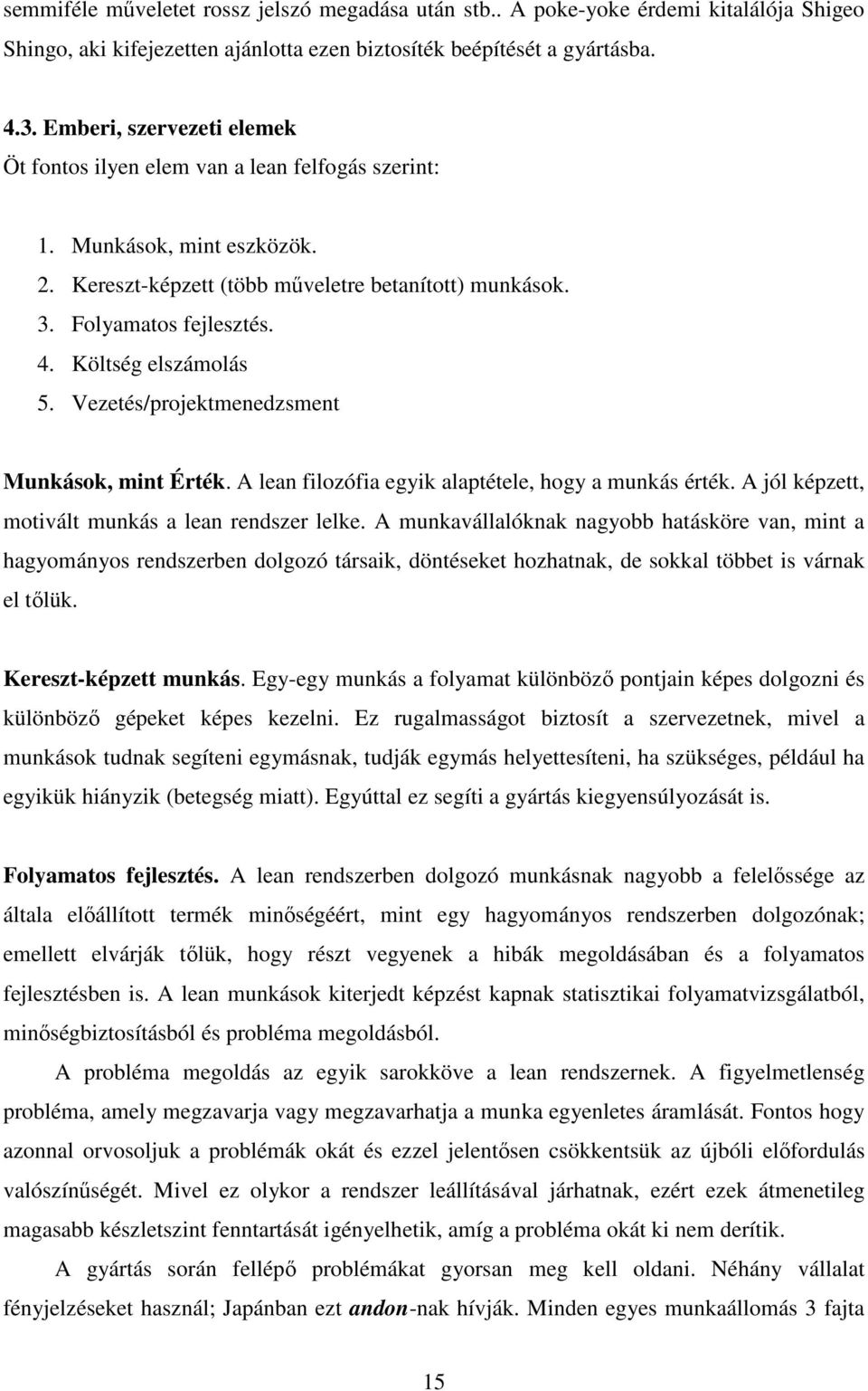 Költség elszámolás 5. Vezetés/projektmenedzsment Munkások, mint Érték. A lean filozófia egyik alaptétele, hogy a munkás érték. A jól képzett, motivált munkás a lean rendszer lelke.