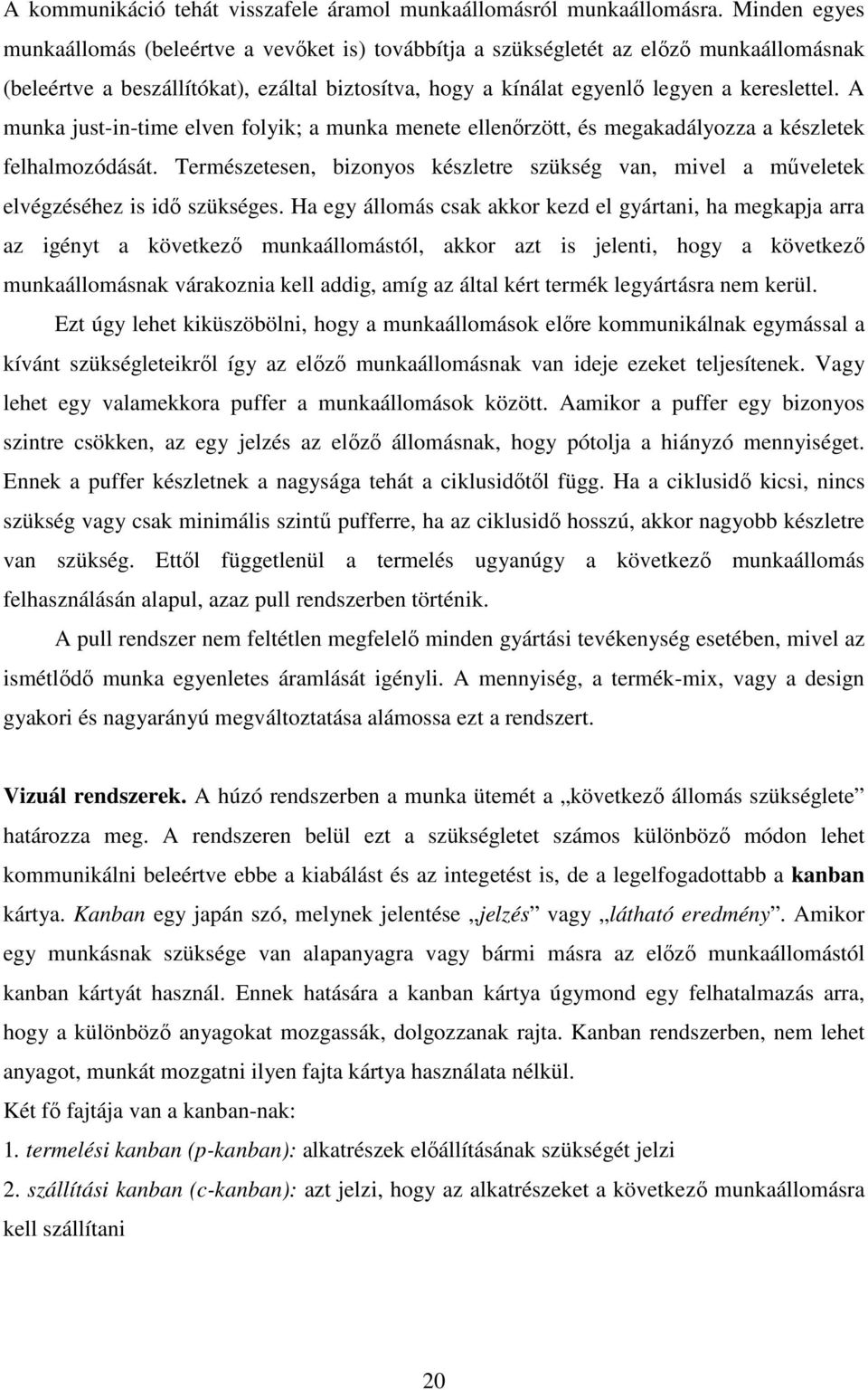 A munka just-in-time elven folyik; a munka menete ellenırzött, és megakadályozza a készletek felhalmozódását.