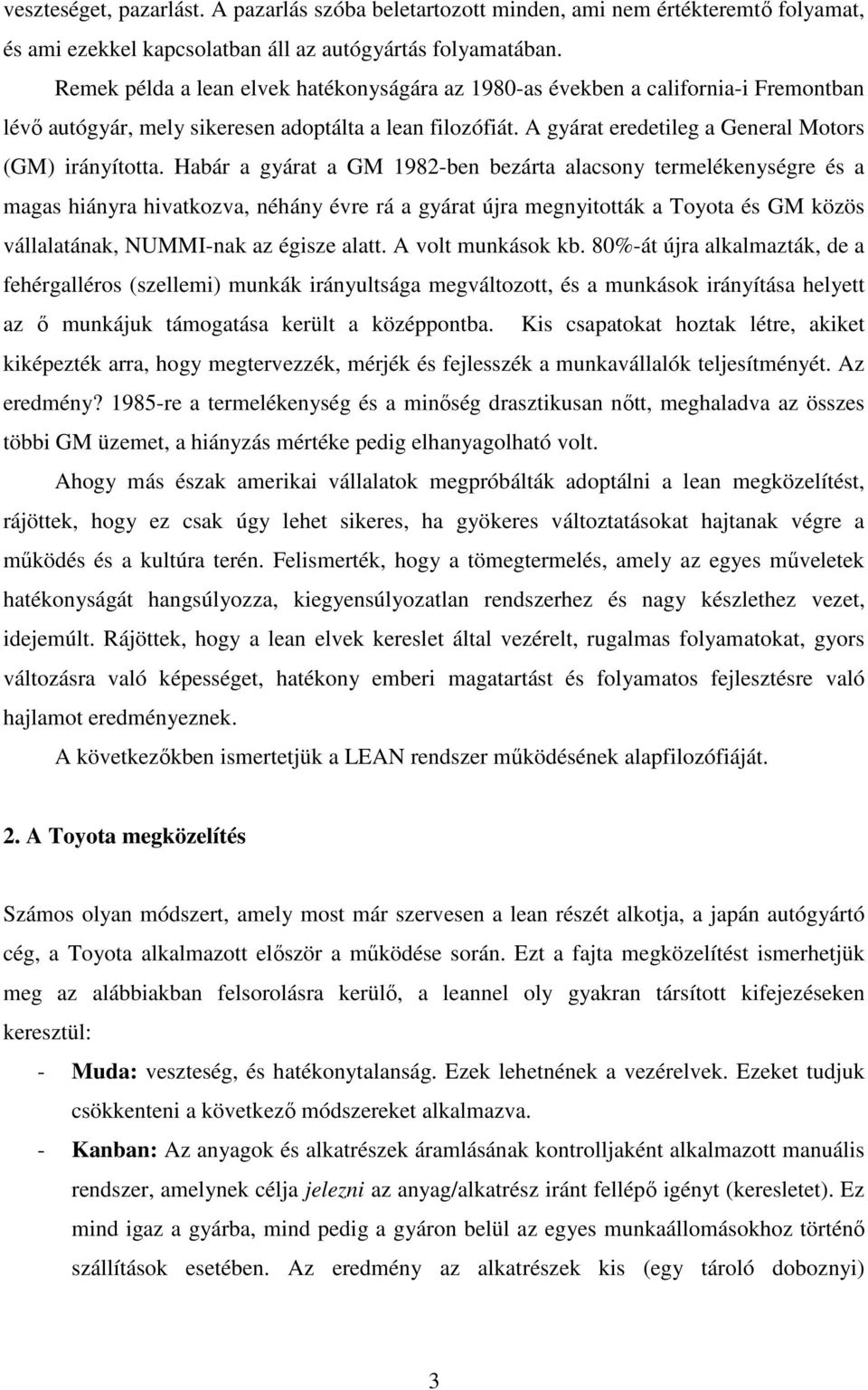 Habár a gyárat a GM 1982-ben bezárta alacsony termelékenységre és a magas hiányra hivatkozva, néhány évre rá a gyárat újra megnyitották a Toyota és GM közös vállalatának, NUMMI-nak az égisze alatt.