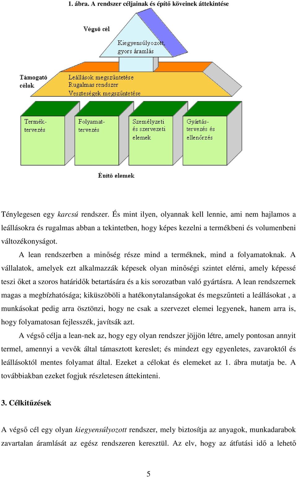 A lean rendszerben a minıség része mind a terméknek, mind a folyamatoknak.
