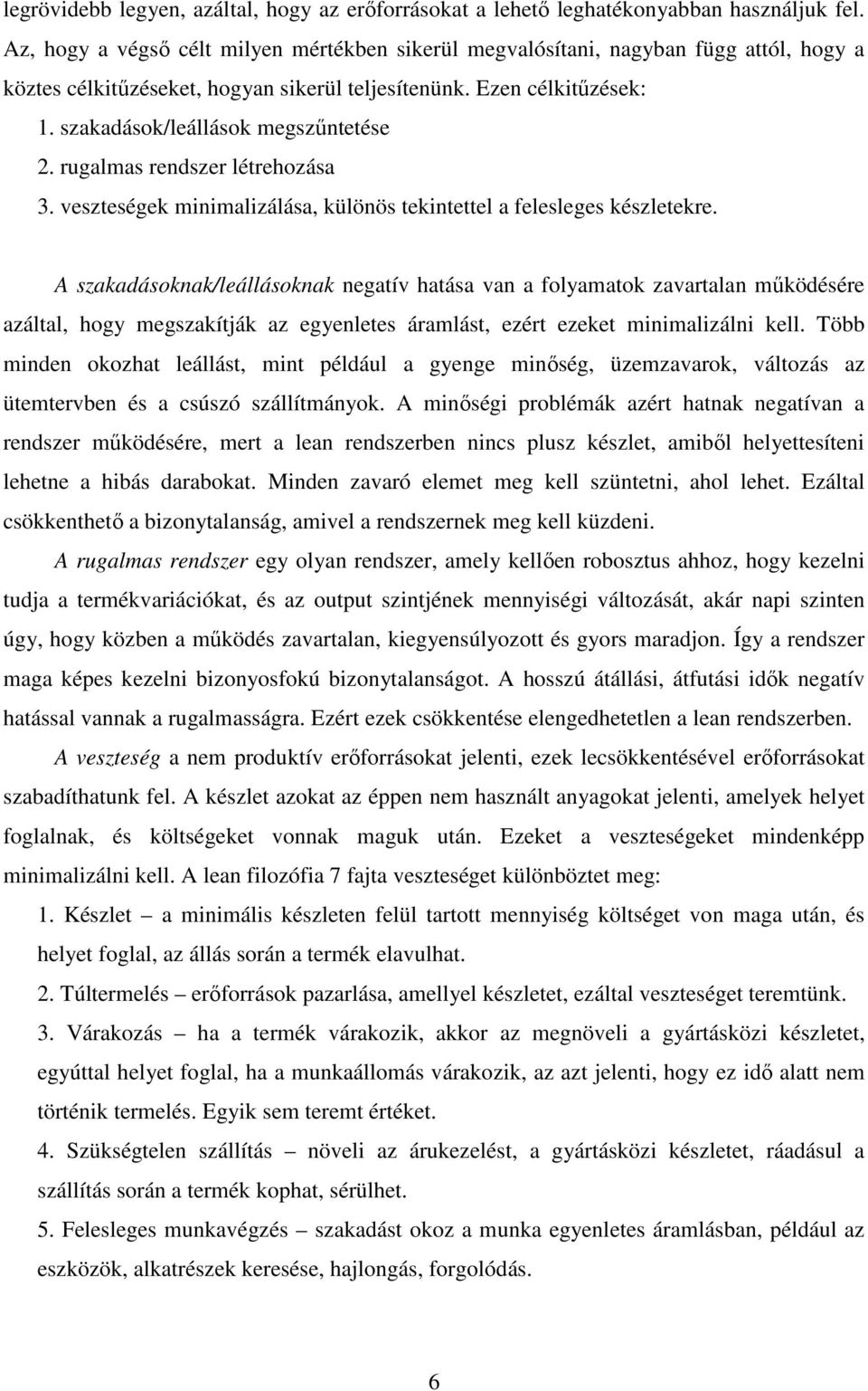 szakadások/leállások megszőntetése 2. rugalmas rendszer létrehozása 3. veszteségek minimalizálása, különös tekintettel a felesleges készletekre.