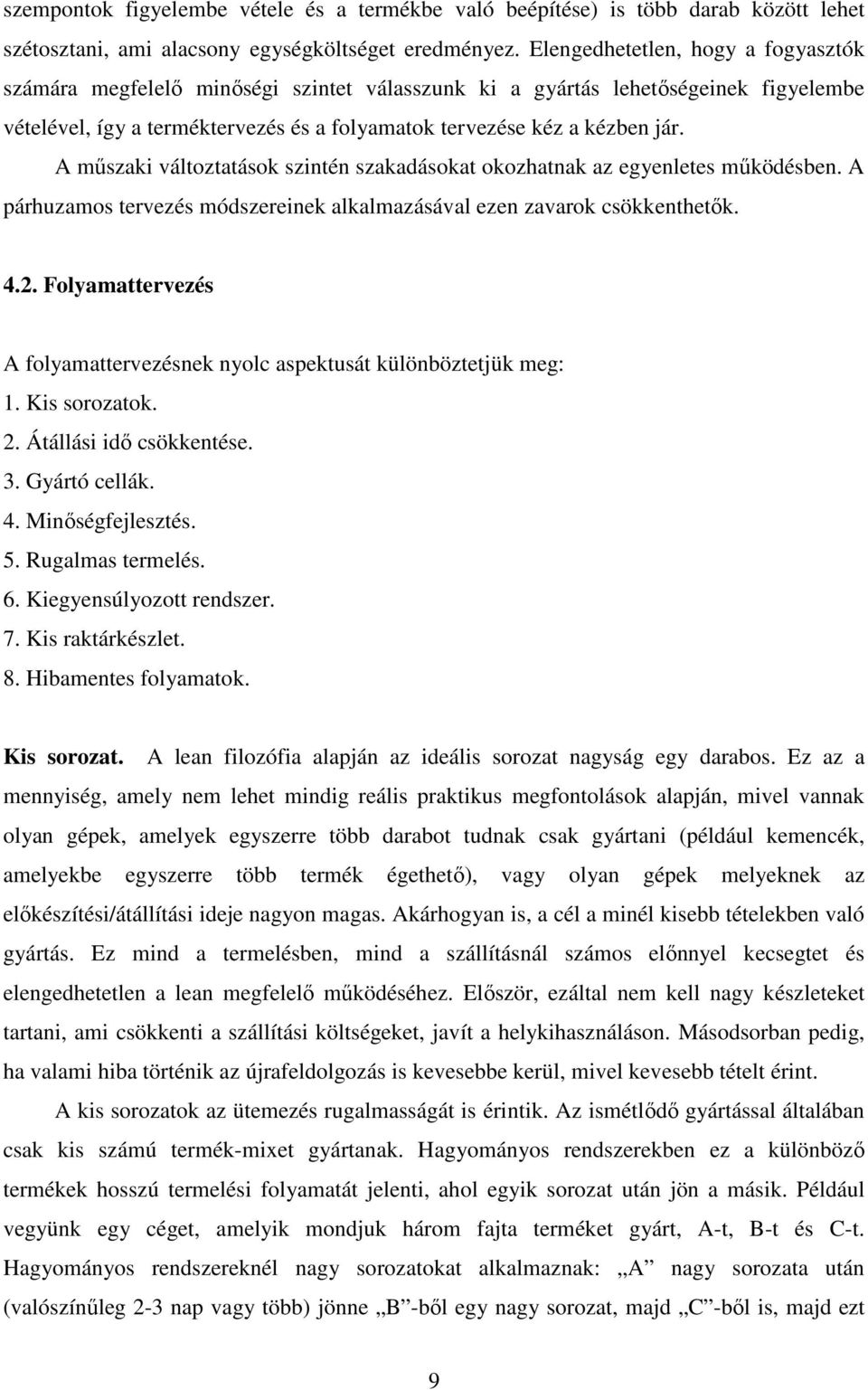 A mőszaki változtatások szintén szakadásokat okozhatnak az egyenletes mőködésben. A párhuzamos tervezés módszereinek alkalmazásával ezen zavarok csökkenthetık. 4.2.