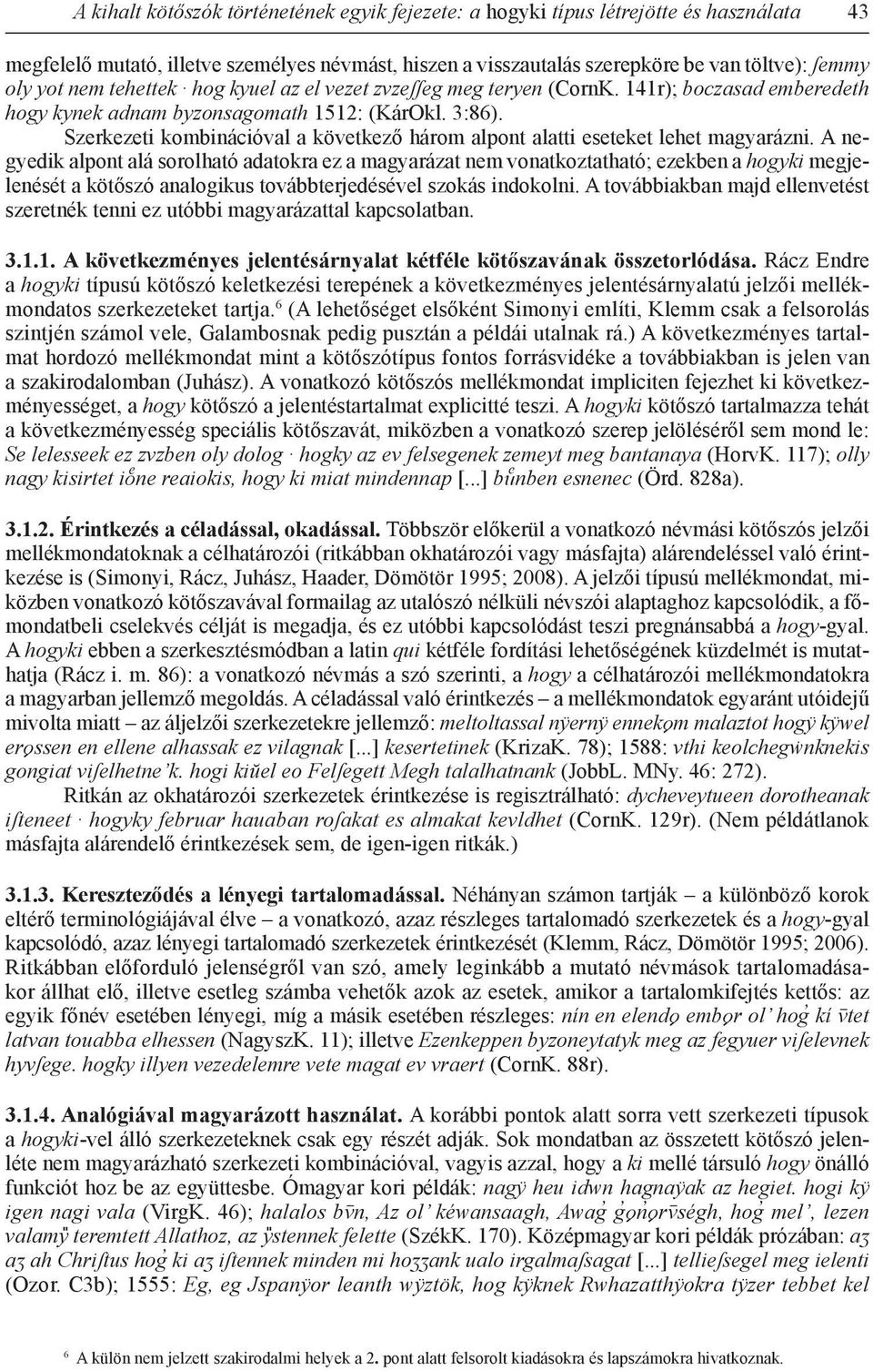 Szerkezeti kombinációval a következő három alpont alatti eseteket lehet magyarázni.