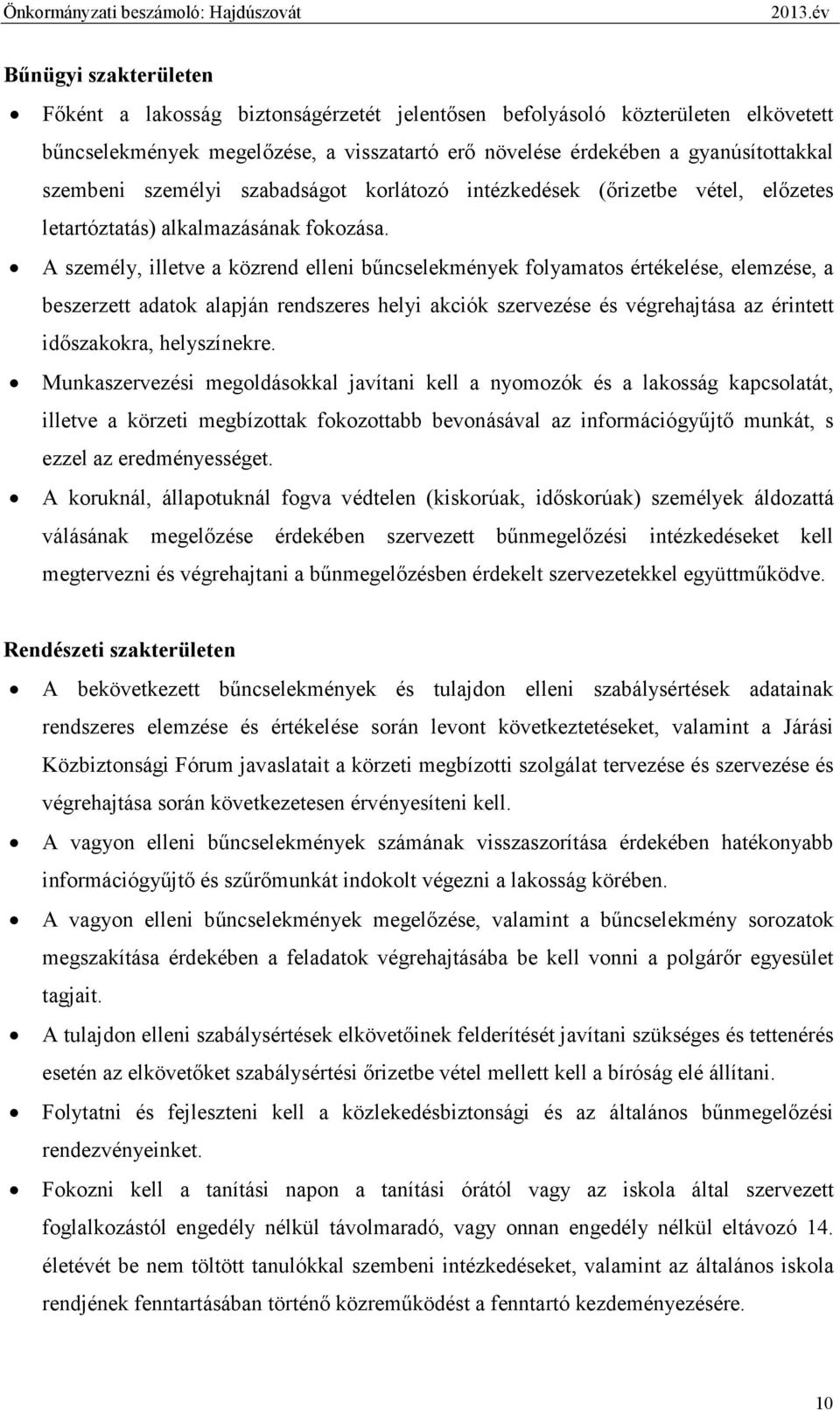 A személy, illetve a közrend elleni bőncselekmények folyamatos értékelése, elemzése, a beszerzett adatok alapján rendszeres helyi akciók szervezése és végrehajtása az érintett idıszakokra,