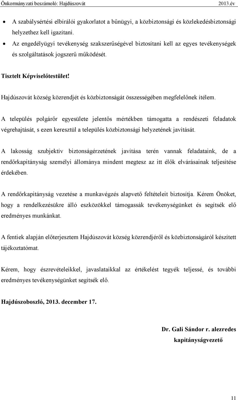 Hajdúszovát község közrendjét és közbiztonságát összességében megfelelınek ítélem.