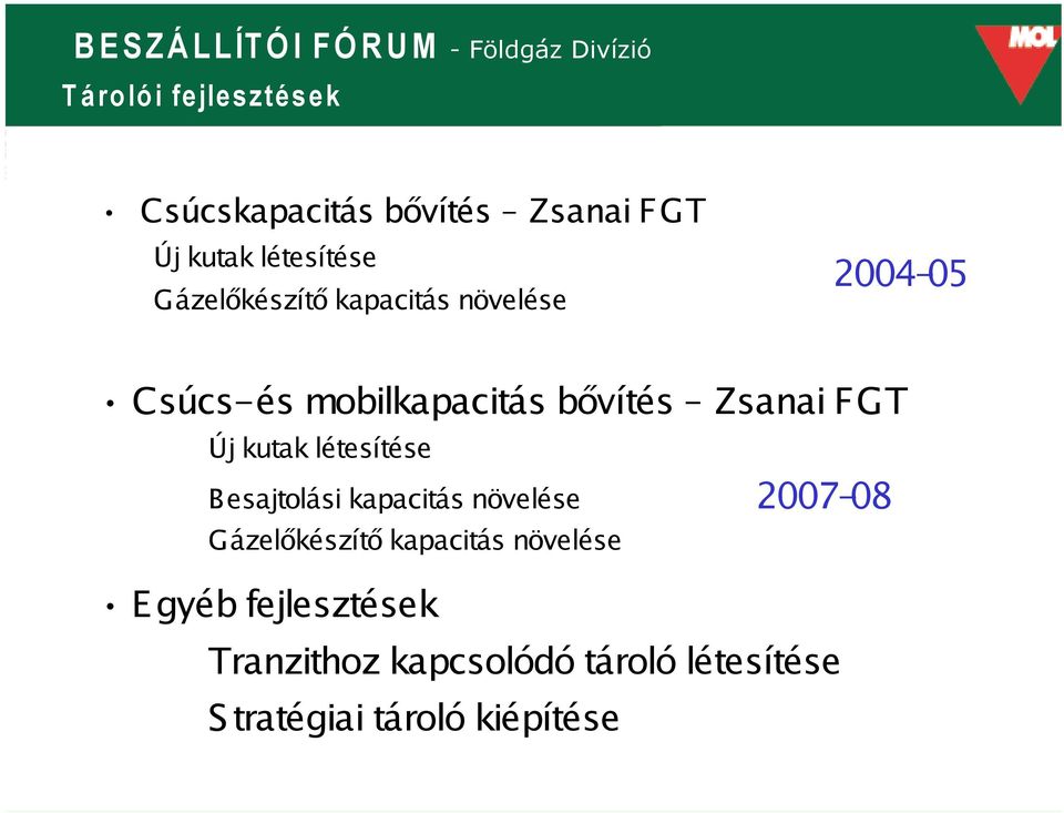 Új kutak létesítése Besajtolási kapacitás növelése 2007-08 Gázelőkészítő kapacitás