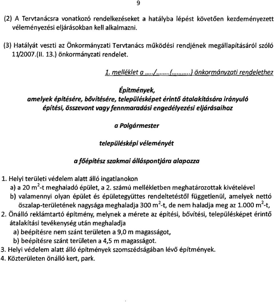 .. ) önkormányzati rendelethez Építmények, amelyek építésére, bővítésére, településképet érintő átalakítására irányul6 építési, összevont vagy fennmaradási engedélyezési eljárdsaihoz a Polgármester