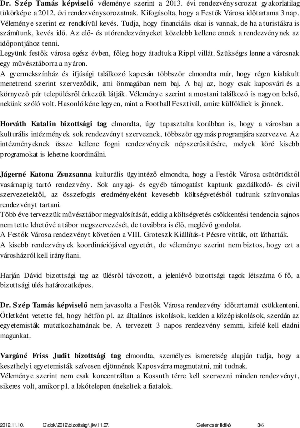 Az elő- és utórendezvényeket közelebb kellene ennek a rendezvénynek az időpontjához tenni. Legyünk festők városa egész évben, főleg, hogy átadtuk a Rippl villát.