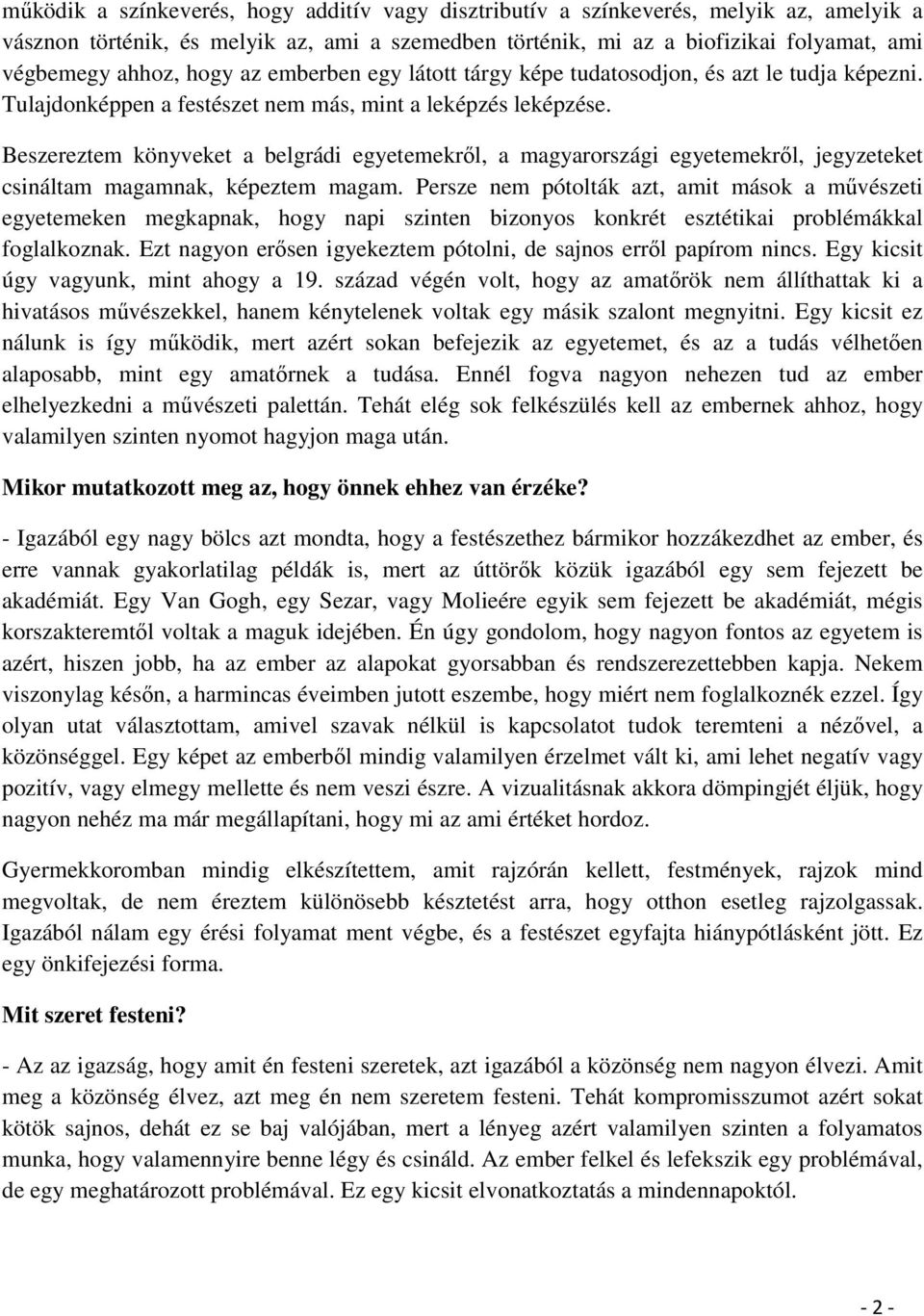 Beszereztem könyveket a belgrádi egyetemekről, a magyarországi egyetemekről, jegyzeteket csináltam magamnak, képeztem magam.