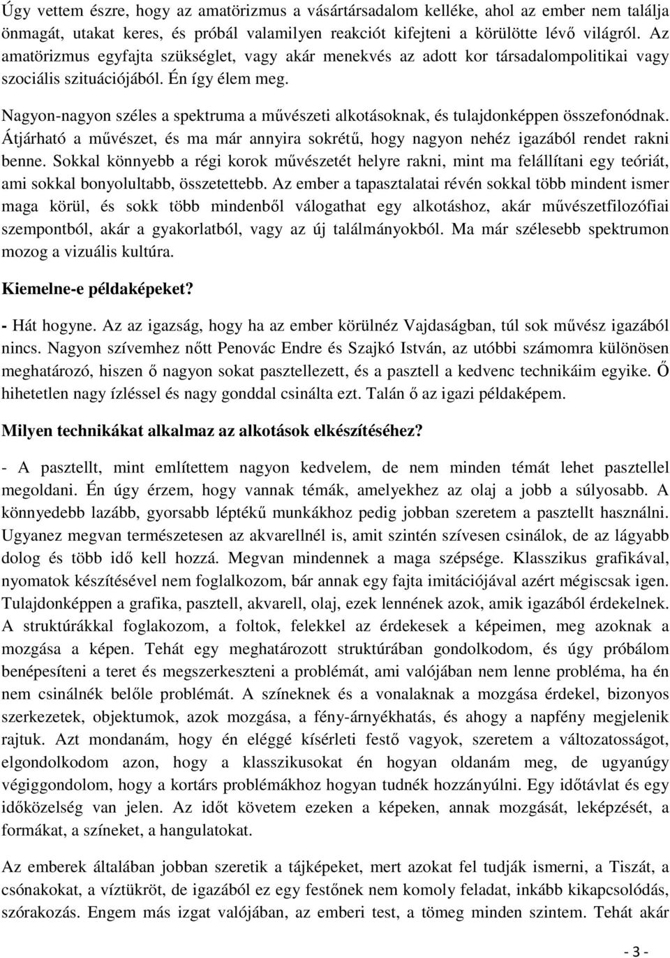 Nagyon-nagyon széles a spektruma a művészeti alkotásoknak, és tulajdonképpen összefonódnak. Átjárható a művészet, és ma már annyira sokrétű, hogy nagyon nehéz igazából rendet rakni benne.