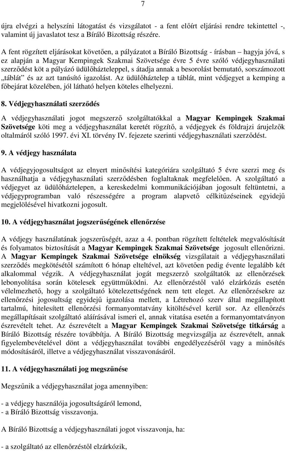 pályázó üdülőházteleppel, s átadja annak a besorolást bemutató, sorszámozott táblát és az azt tanúsító igazolást.