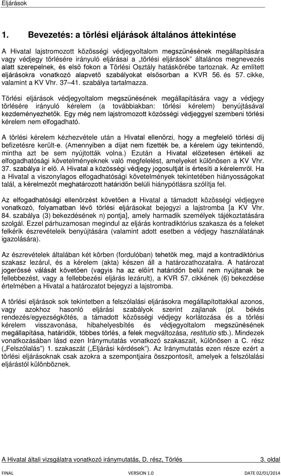 cikke, valamint a KV Vhr. 37 41. szabálya tartalmazza.