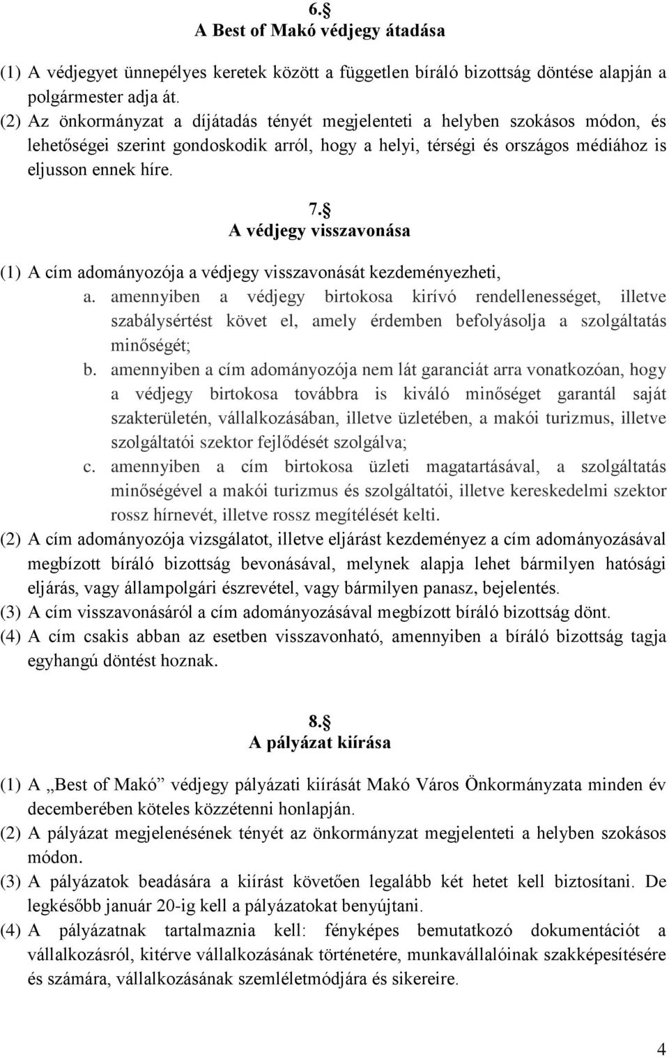 A védjegy visszavonása (1) A cím adományozója a védjegy visszavonását kezdeményezheti, a.