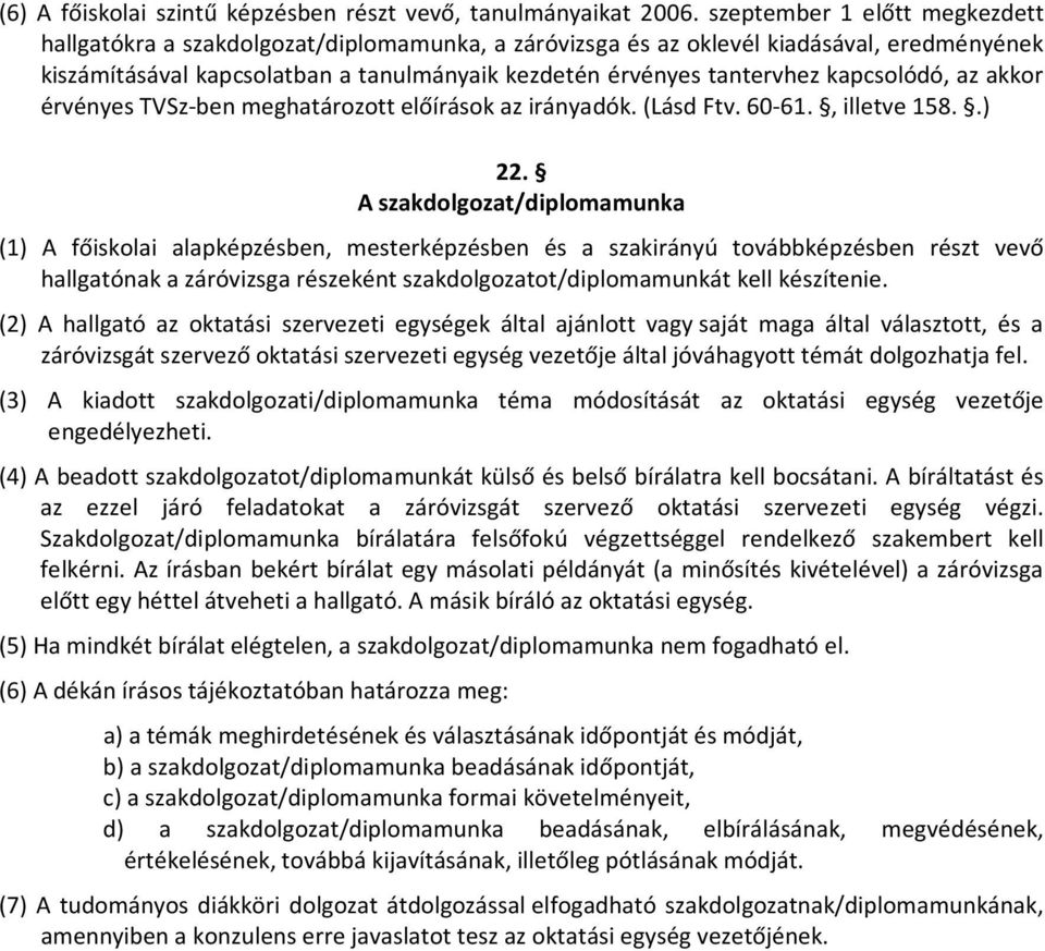 kapcsolódó, az akkor érvényes TVSz-ben meghatározott előírások az irányadók. (Lásd Ftv. 60-61., illetve 158..) 22.