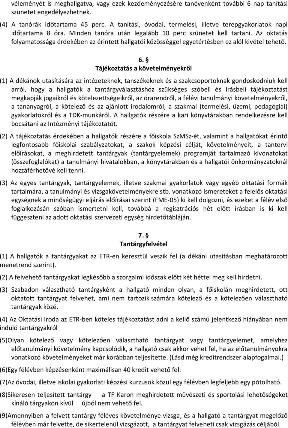 Az oktatás folyamatossága érdekében az érintett hallgatói közösséggel egyetértésben ez alól kivétel tehető. 6.