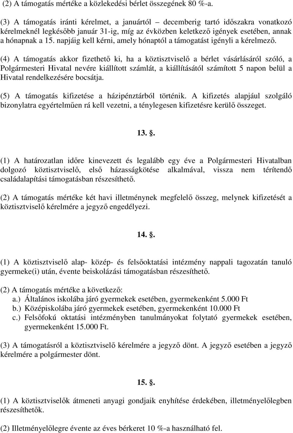 napjáig kell kérni, amely hónaptól a támogatást igényli a kérelmezı.