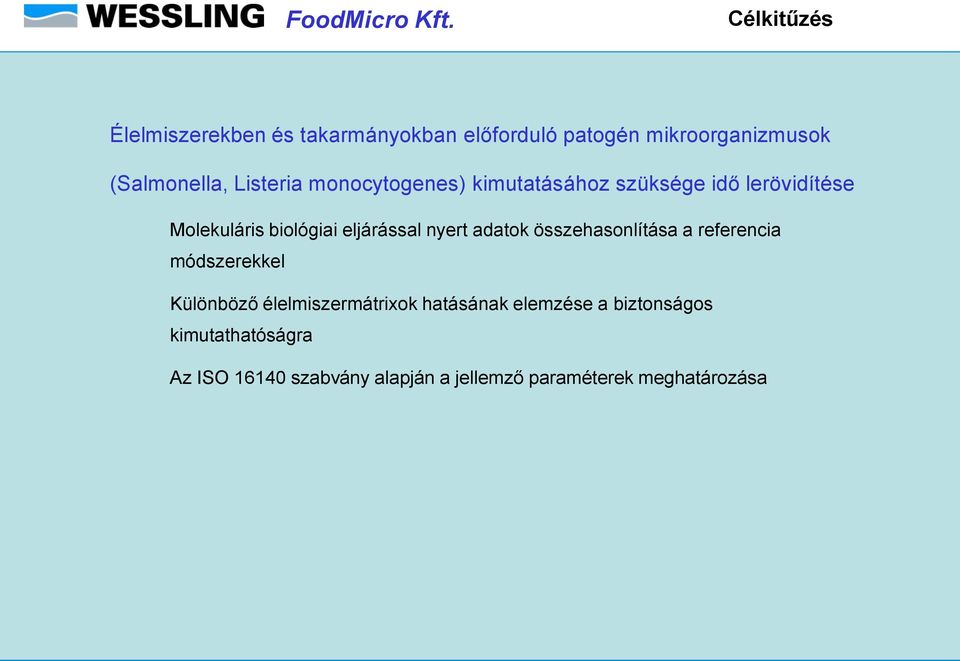 nyert adatok összehasonlítása a referencia módszerekkel Különböző élelmiszermátrixok hatásának