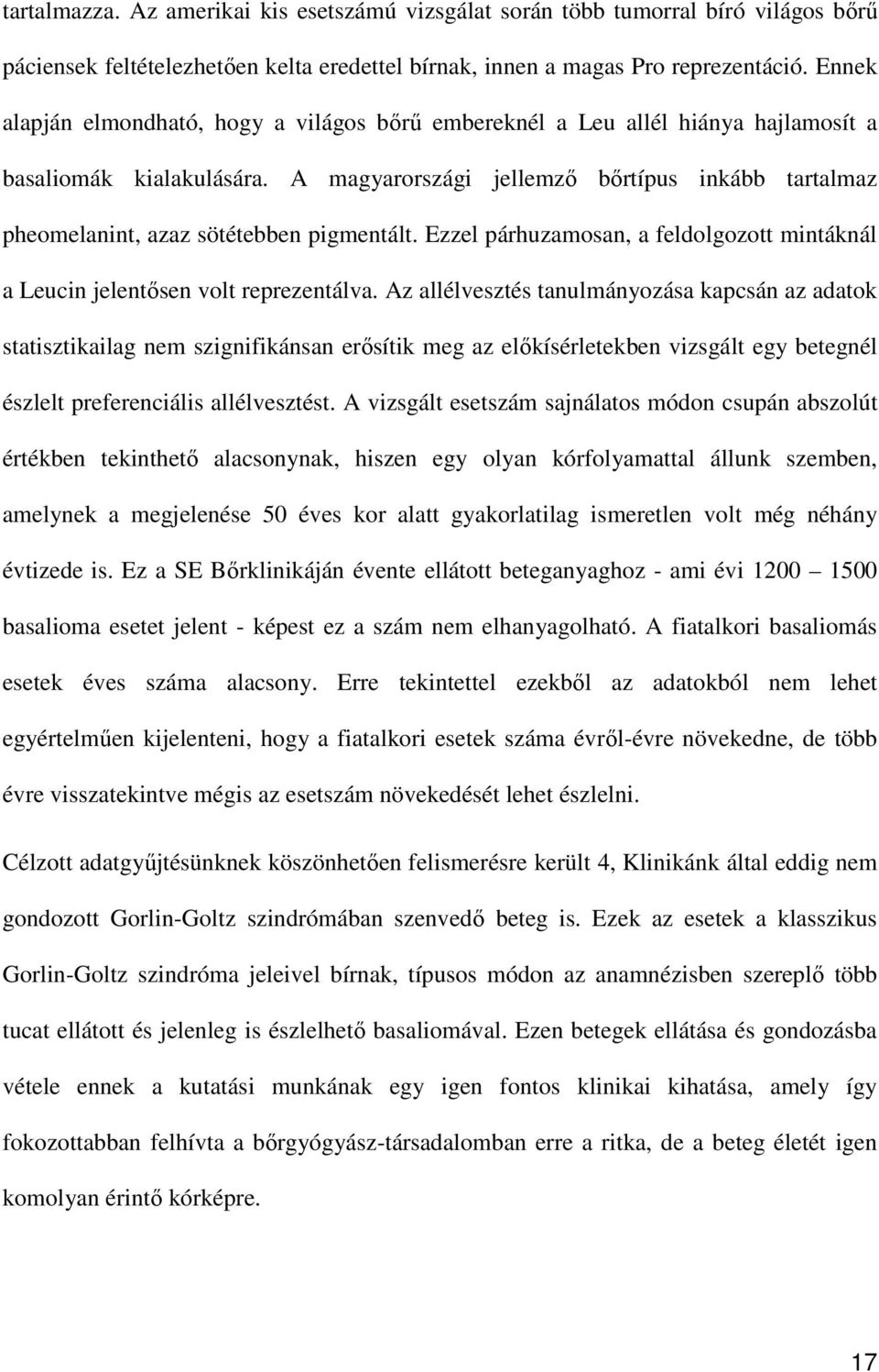 A magyarországi jellemző bőrtípus inkább tartalmaz pheomelanint, azaz sötétebben pigmentált. Ezzel párhuzamosan, a feldolgozott mintáknál a Leucin jelentősen volt reprezentálva.