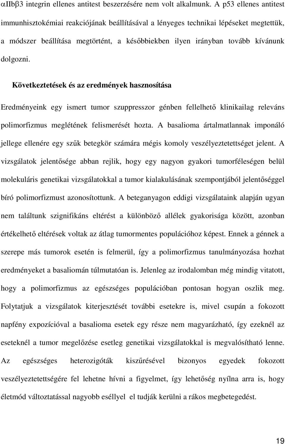 Következtetések és az eredmények hasznosítása Eredményeink egy ismert tumor szuppresszor génben fellelhető klinikailag releváns polimorfizmus meglétének felismerését hozta.