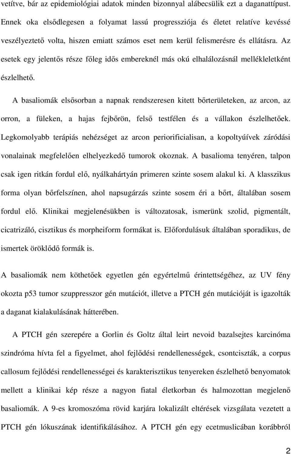 Az esetek egy jelentős része főleg idős embereknél más okú elhalálozásnál mellékleletként észlelhető.