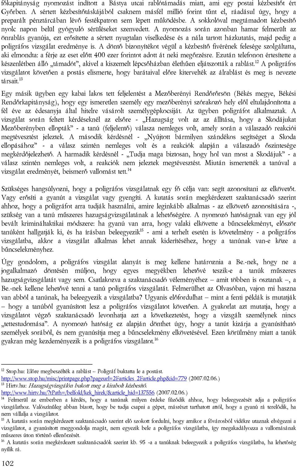 A sokkolóval megtámadott kézbesítő nyolc napon belül gyógyuló sérüléseket szenvedett.