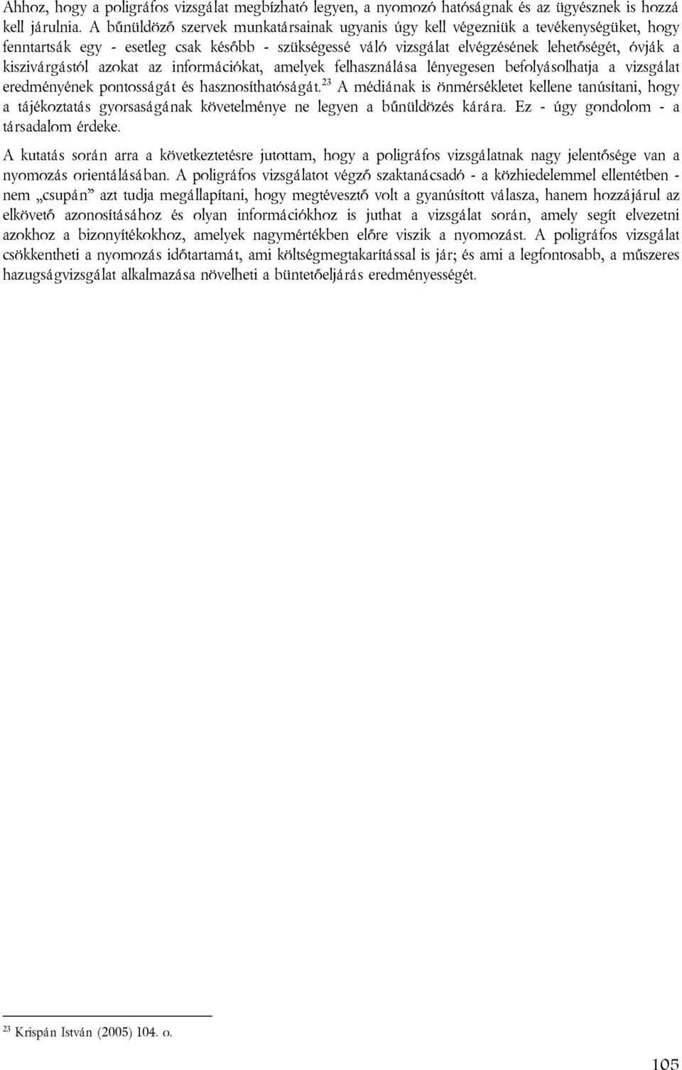 azokat az információkat, amelyek felhasználása lényegesen befolyásolhatja a vizsgálat eredményének pontosságát és hasznosíthatóságát.