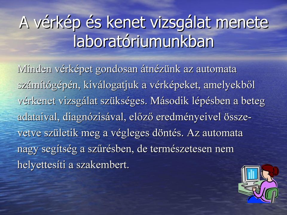 Második lépésben a beteg adataival, diagnózisával, előző eredményeivel összevetve születik meg