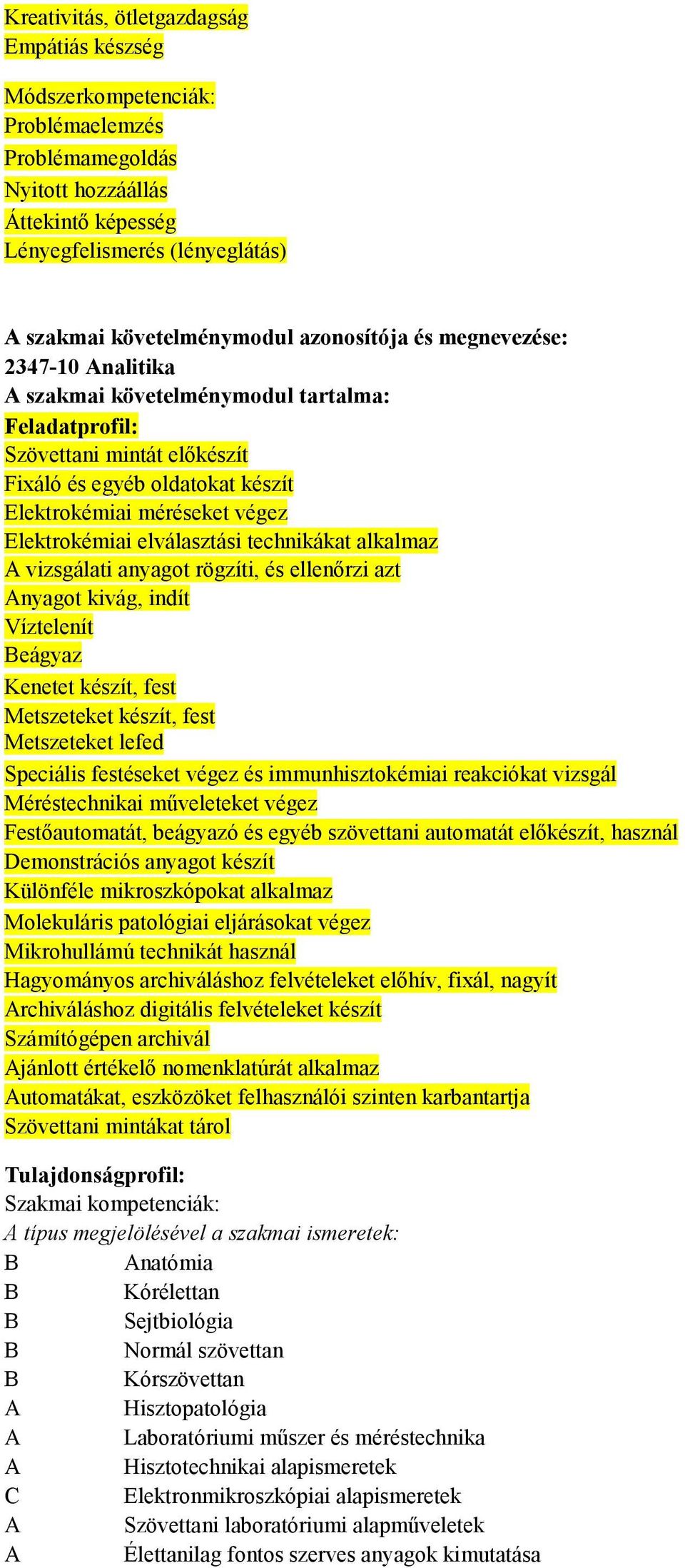 elválasztási technikákat alkalmaz vizsgálati anyagot rögzíti, és ellenırzi azt nyagot kivág, indít Víztelenít eágyaz Kenetet készít, fest Metszeteket készít, fest Metszeteket lefed Speciális