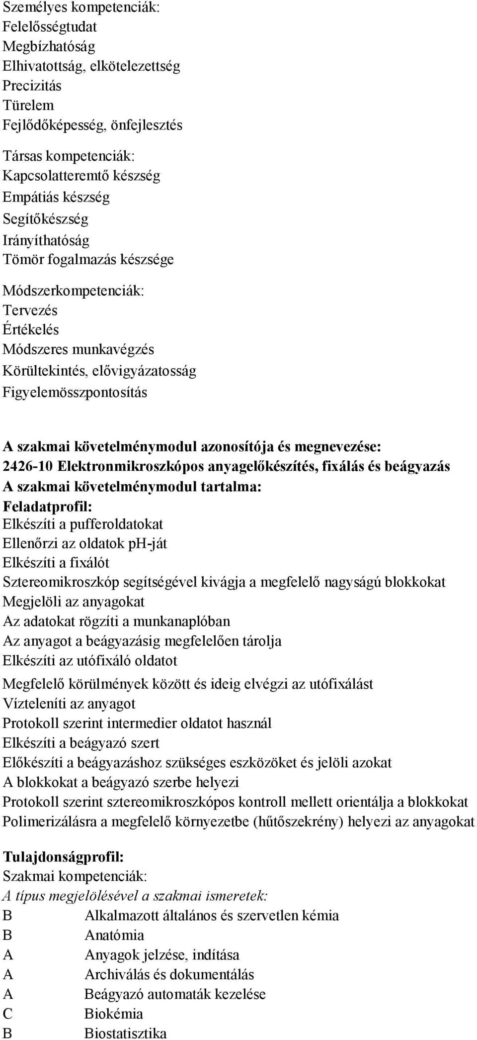 azonosítója és megnevezése: 2426-10 Elektronmikroszkópos anyagelıkészítés, fixálás és beágyazás szakmai követelménymodul tartalma: Feladatprofil: Elkészíti a pufferoldatokat Ellenırzi az oldatok