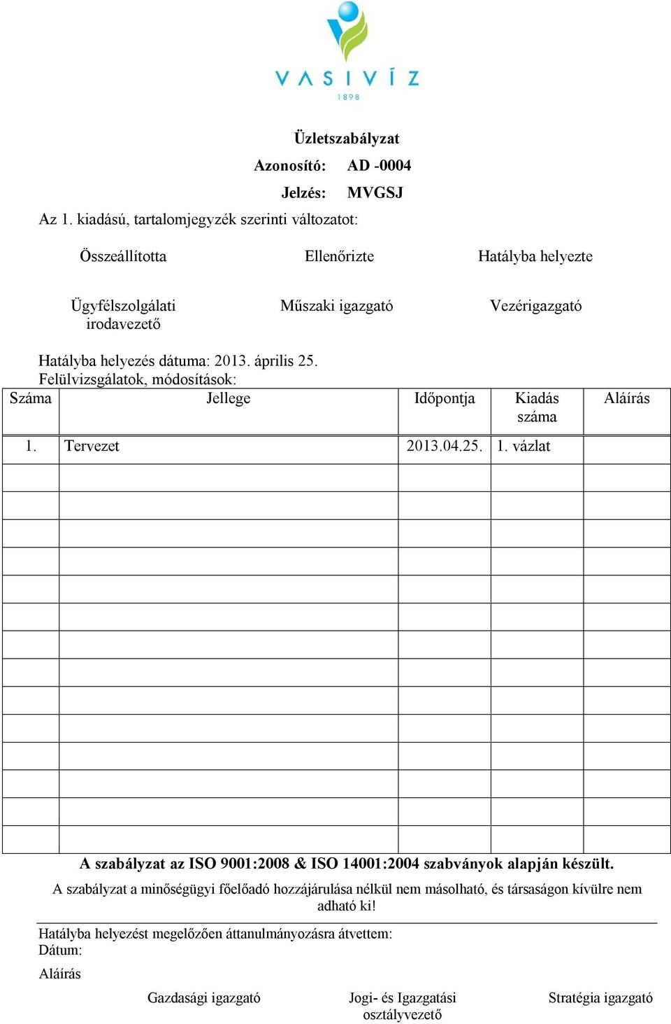 dátuma: 2013. április 25. Felülvizsgálatok, módosítások: Száma Jellege Időpontja Kiadás száma Aláírás 1.