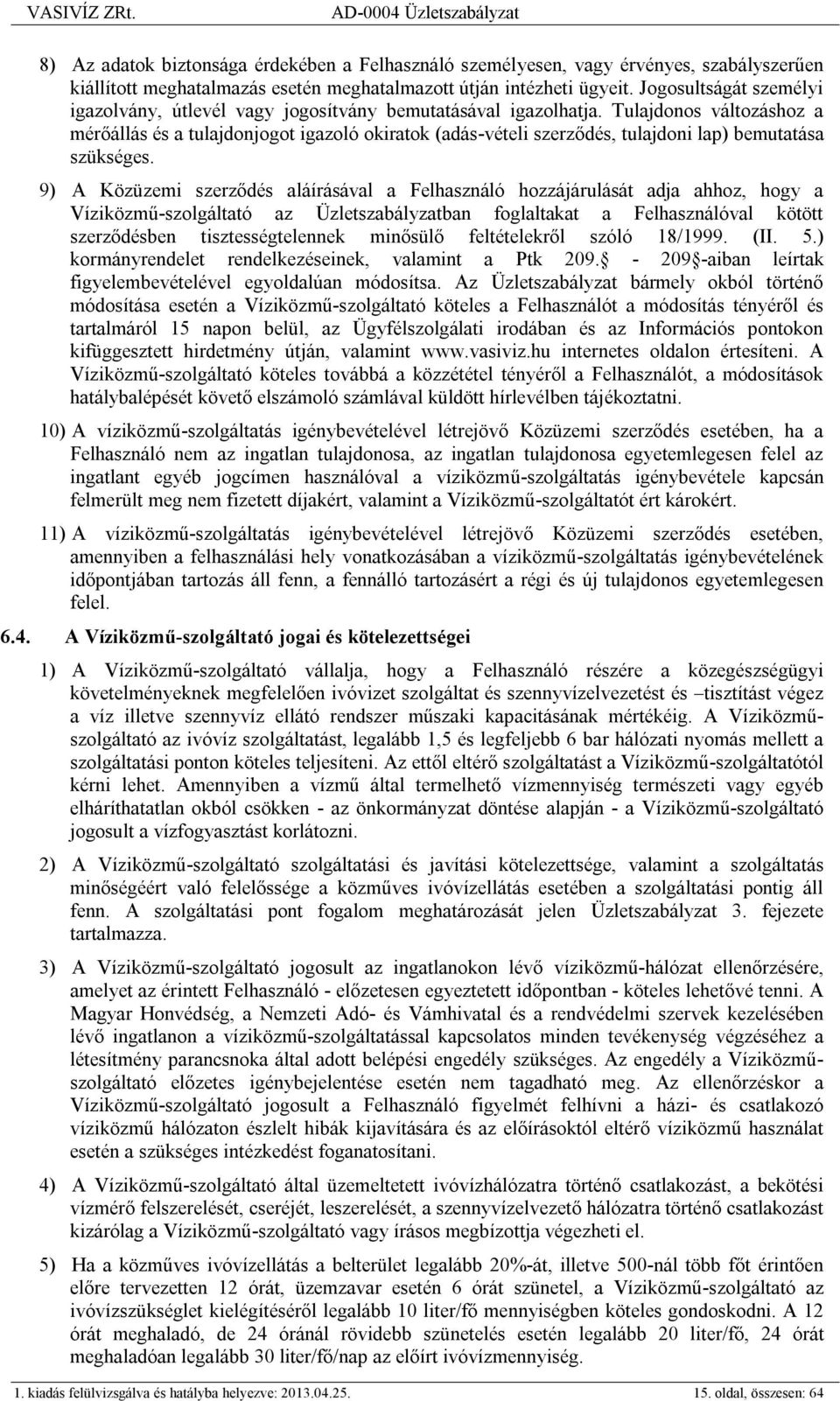 Tulajdonos változáshoz a mérőállás és a tulajdonjogot igazoló okiratok (adás-vételi szerződés, tulajdoni lap) bemutatása szükséges.