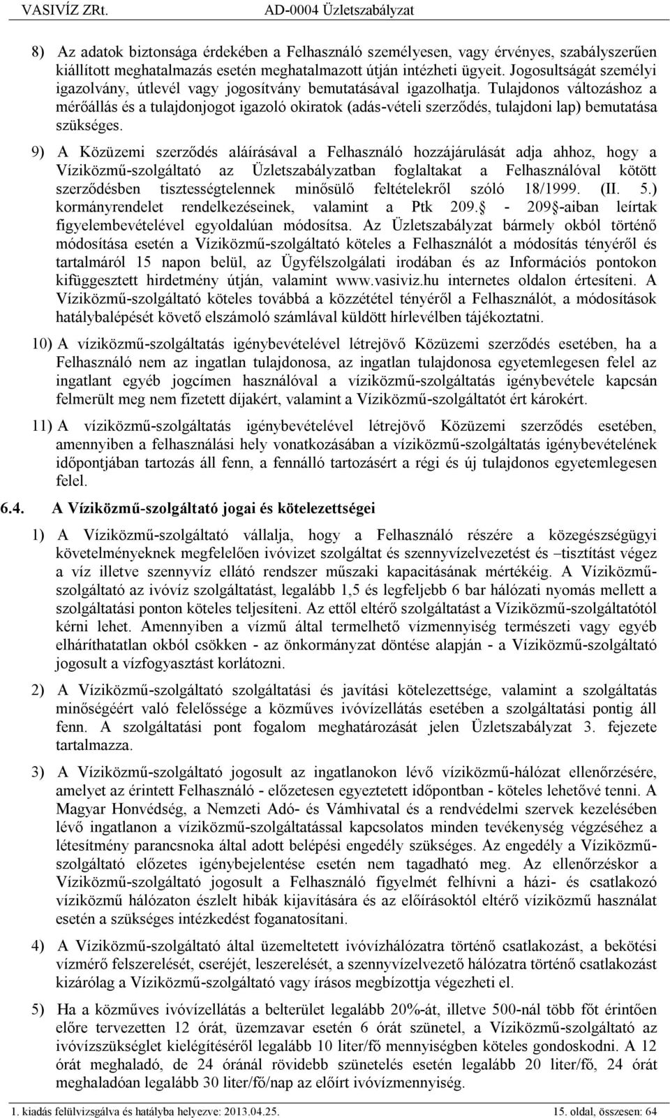 Tulajdonos változáshoz a mérőállás és a tulajdonjogot igazoló okiratok (adás-vételi szerződés, tulajdoni lap) bemutatása szükséges.