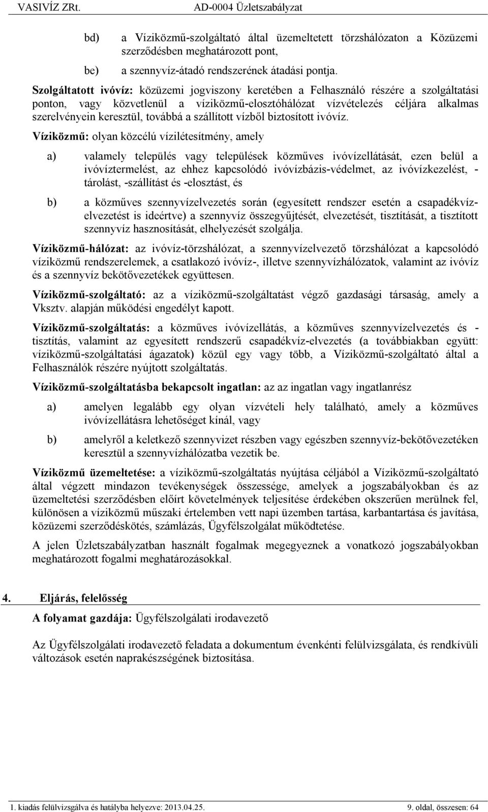 továbbá a szállított vízből biztosított ivóvíz.