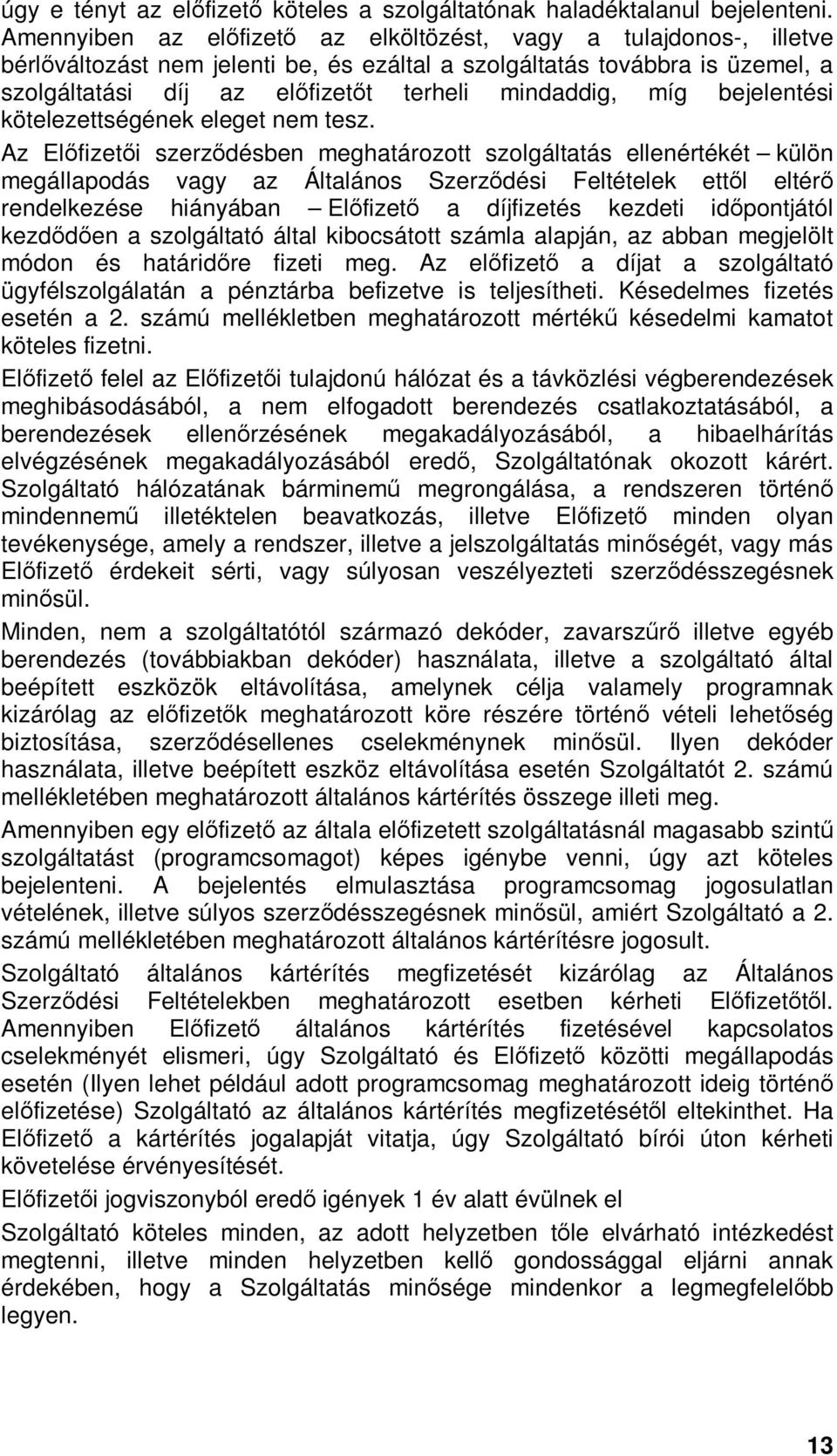 míg bejelentési kötelezettségének eleget nem tesz.