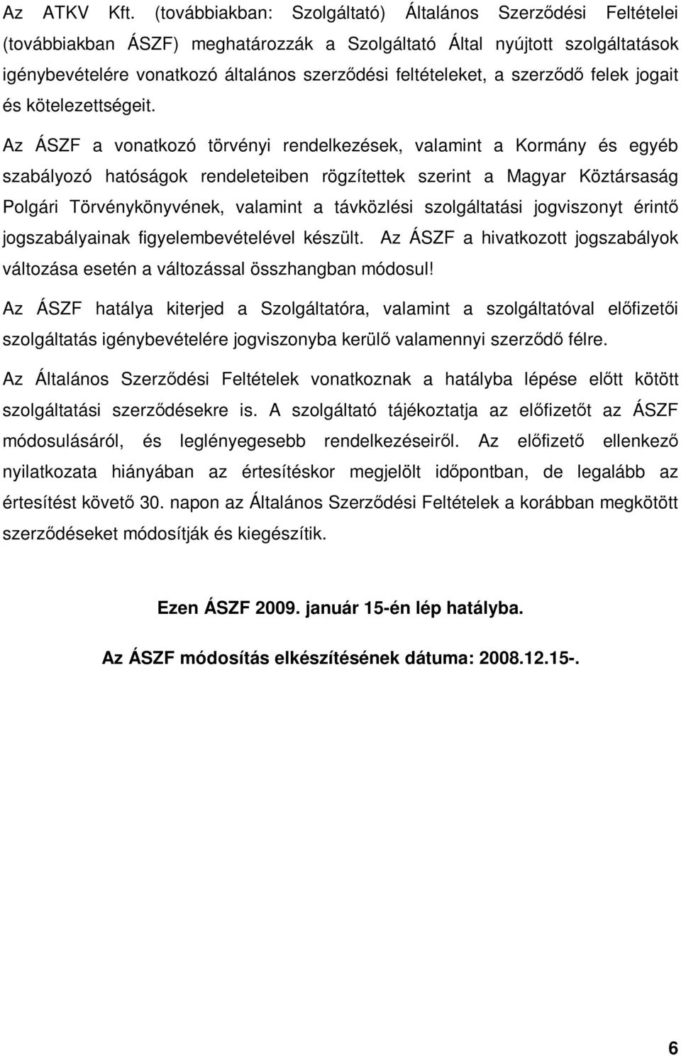 a szerzıdı felek jogait és kötelezettségeit.