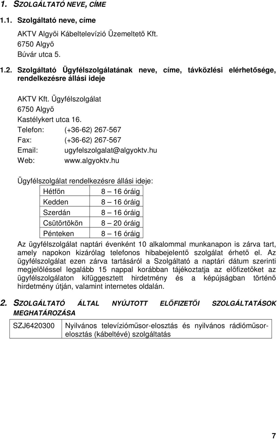 Telefon: (+36-62) 267-567 Fax: (+36-62) 267-567 Email: ugyfelszolgalat@algyoktv.
