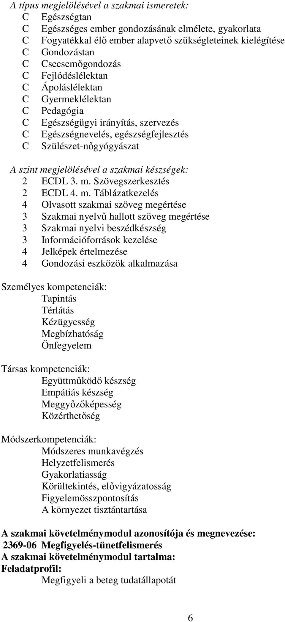 megjelölésével a szakmai készségek: 2 ECDL 3. m.