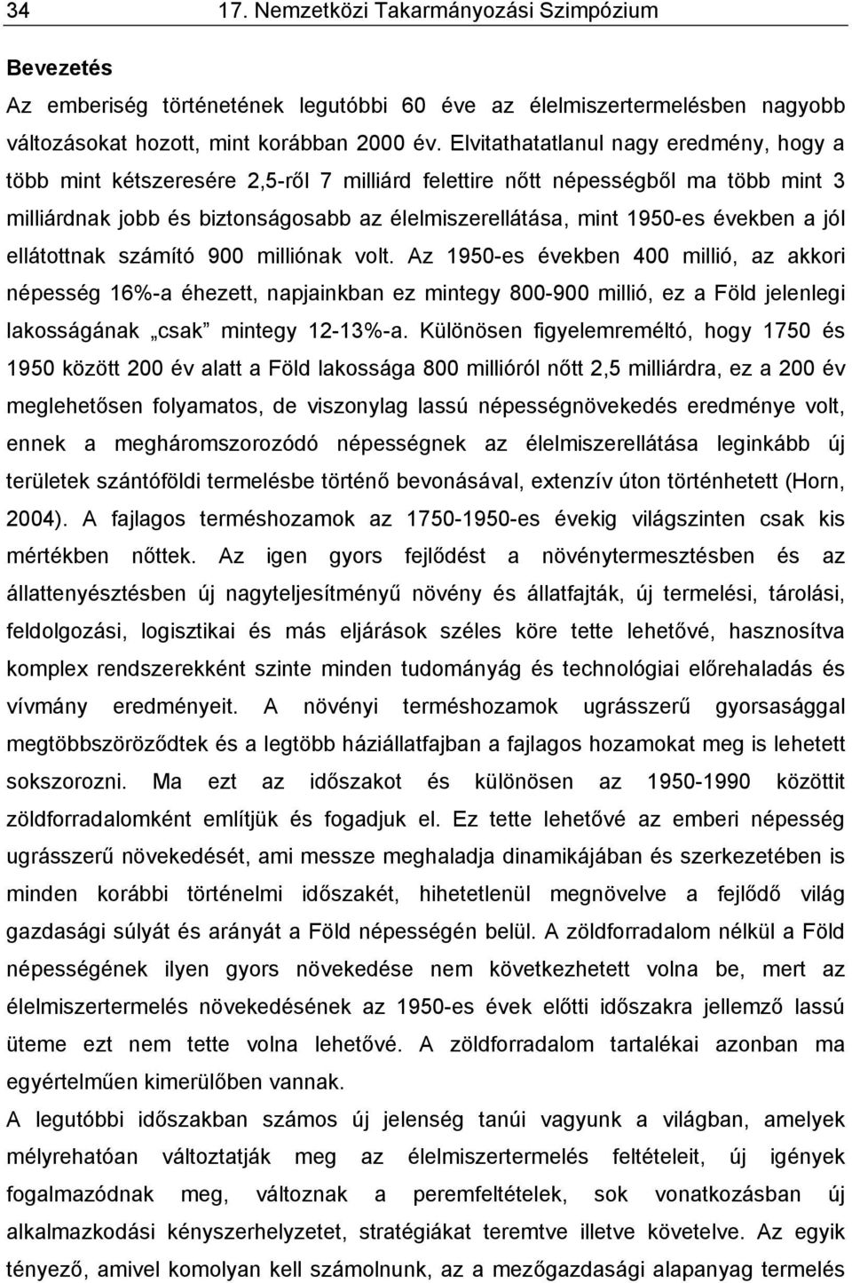 években a jól ellátottnak számító 900 milliónak volt.