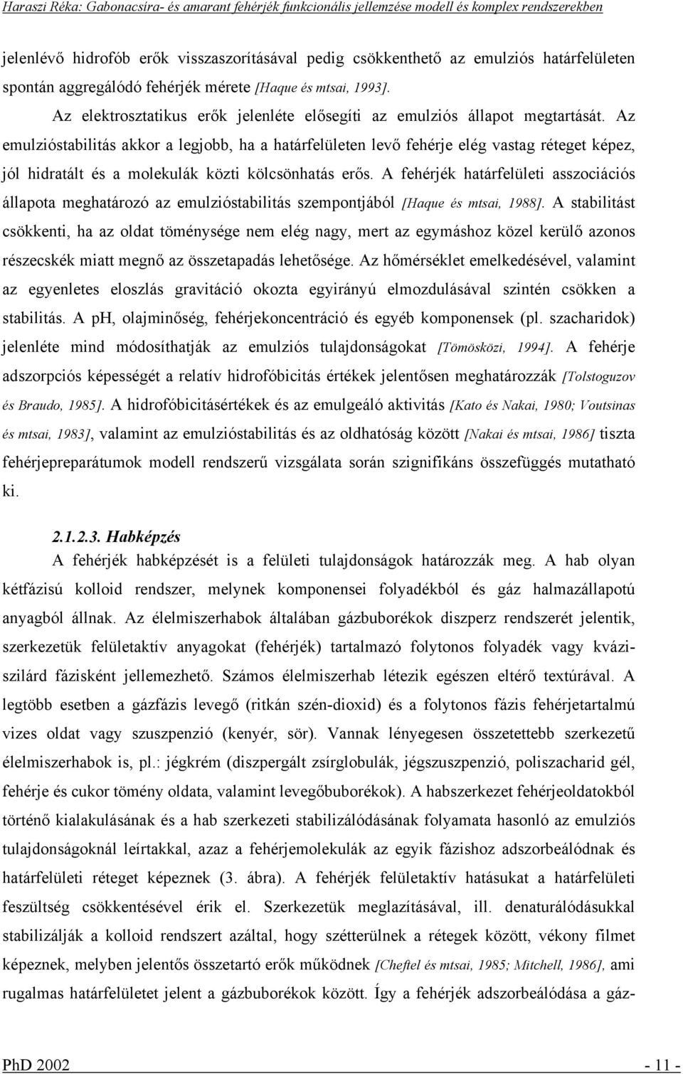 Az emulzióstabilitás akkor a legjobb, ha a határfelületen levő fehérje elég vastag réteget képez, jól hidratált és a molekulák közti kölcsönhatás erős.