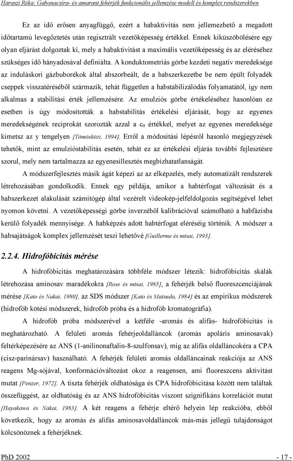 A konduktometriás görbe kezdeti negatív meredeksége az induláskori gázbuborékok által abszorbeált, de a habszerkezetbe be nem épült folyadék cseppek visszatéréséből származik, tehát független a